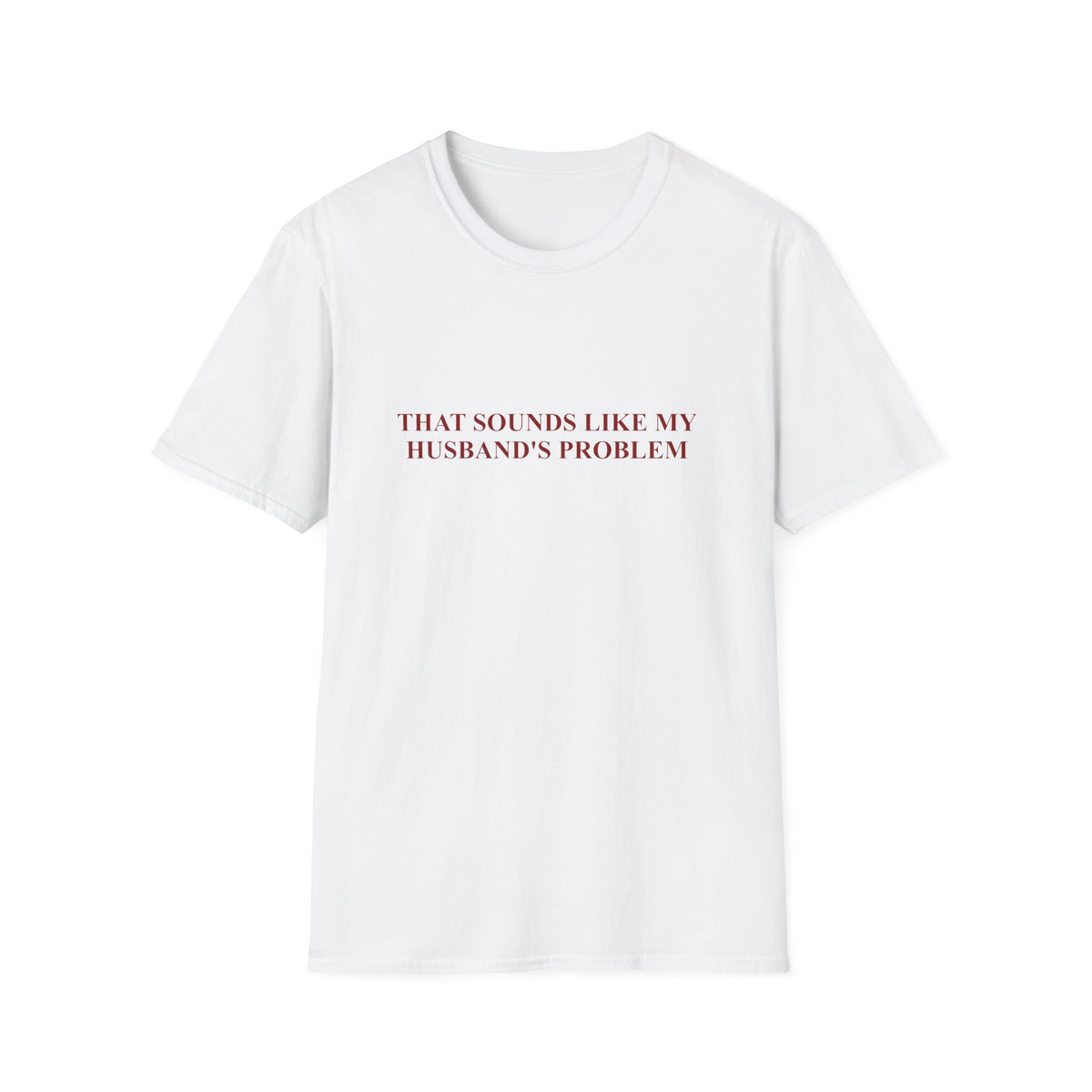 That Sounds Like My Husband's Problem Tee