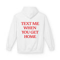 Text Me When You Get Home Hoodie