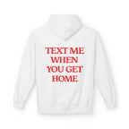 Text Me When You Get Home Hoodie