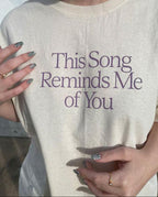 This Song Reminds Me of You Tee