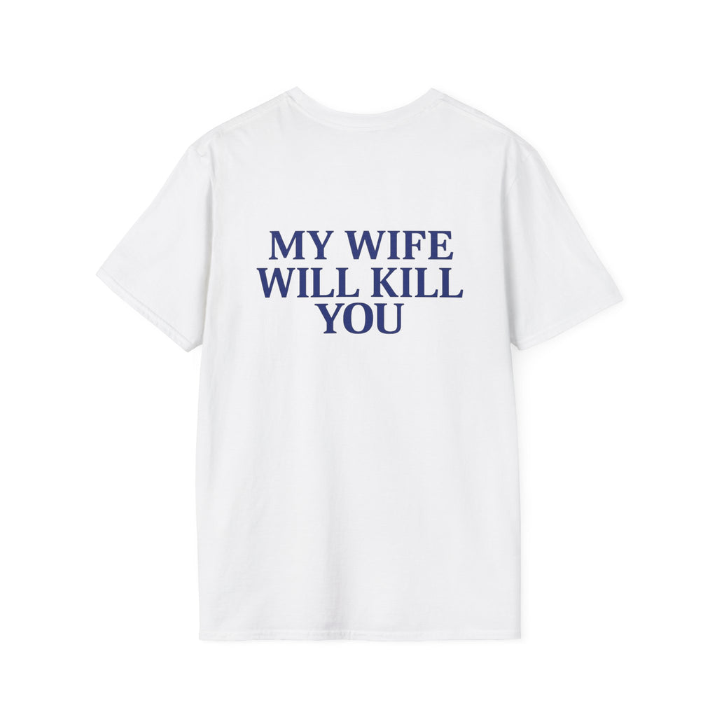 My Wife Will Kill You Tee