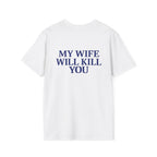 My Wife Will Kill You Tee