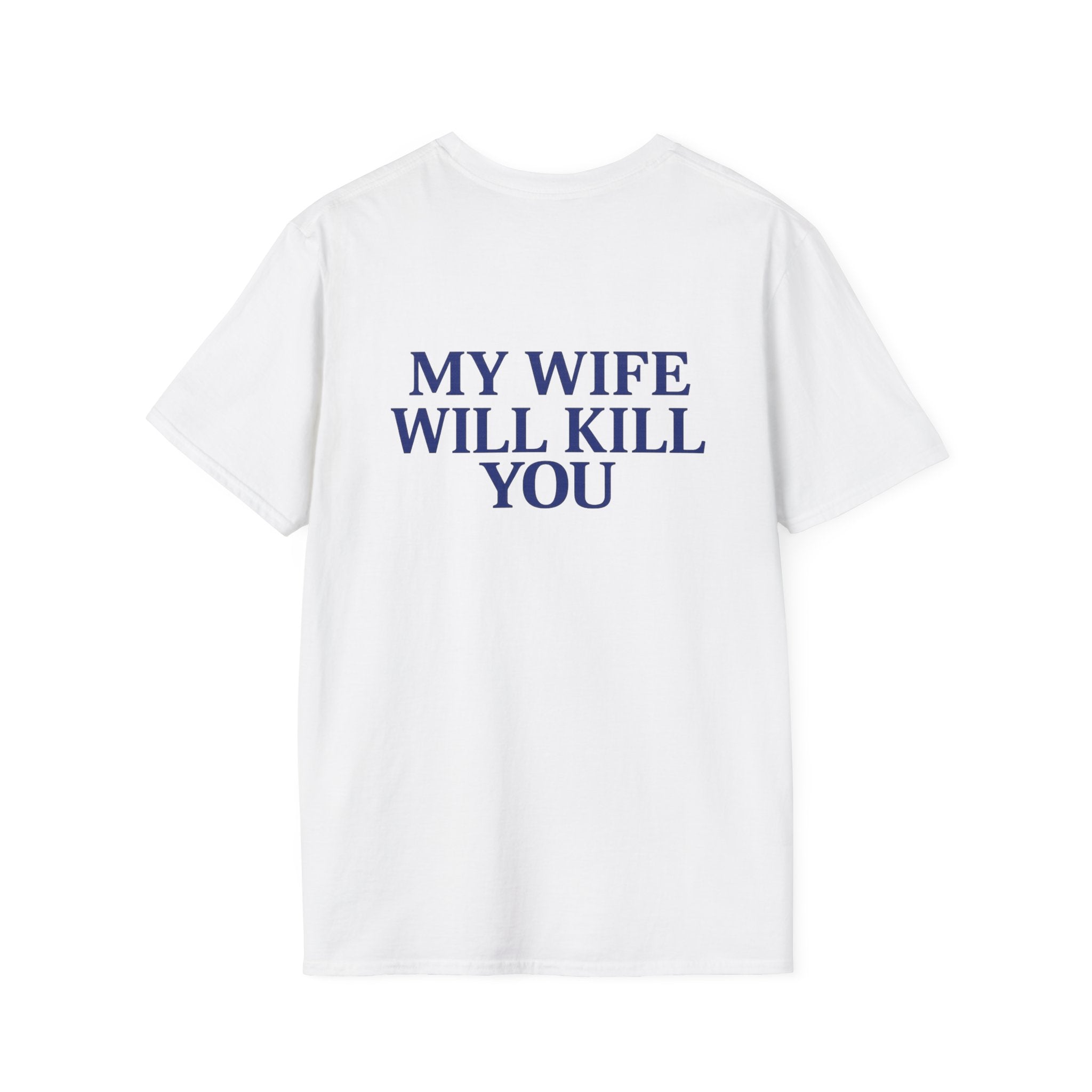 My Wife Will Kill You Tee