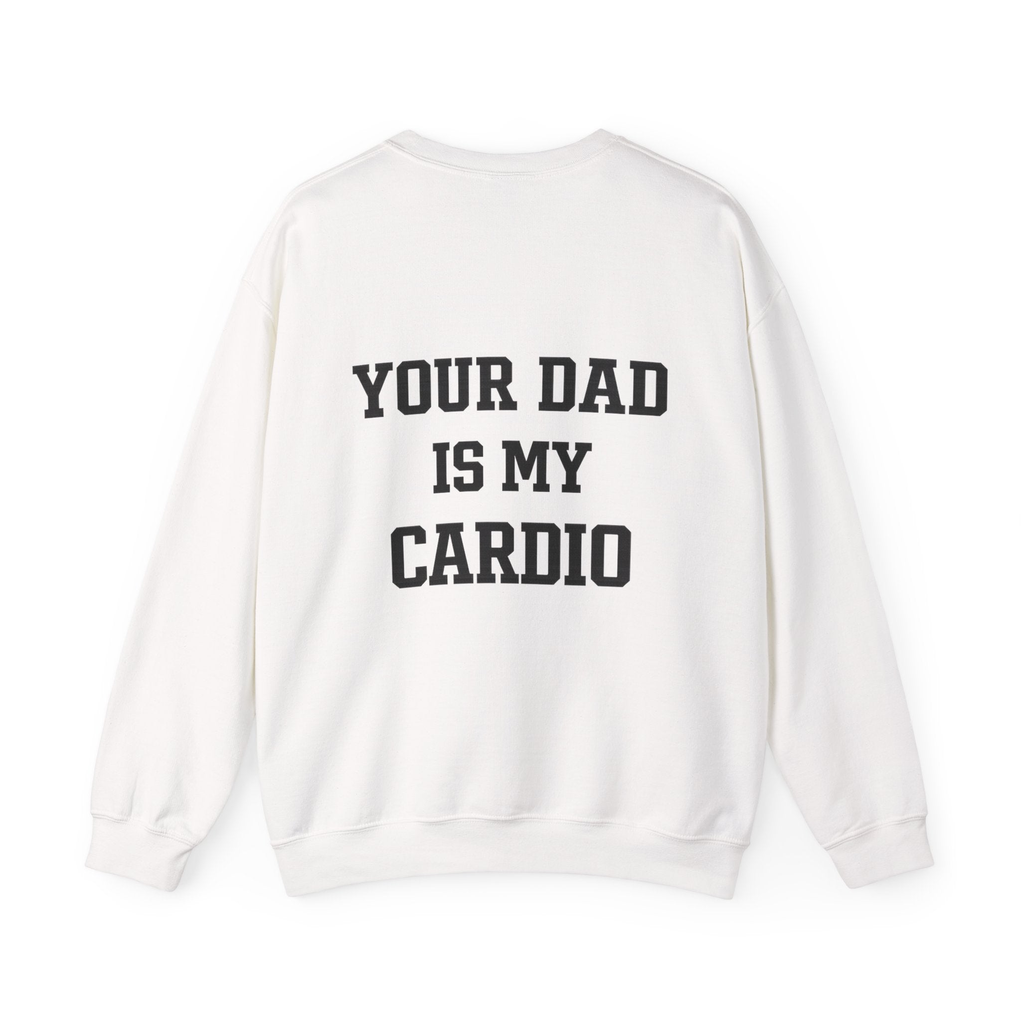 Your Dad Is My Cardio Sweatshirt