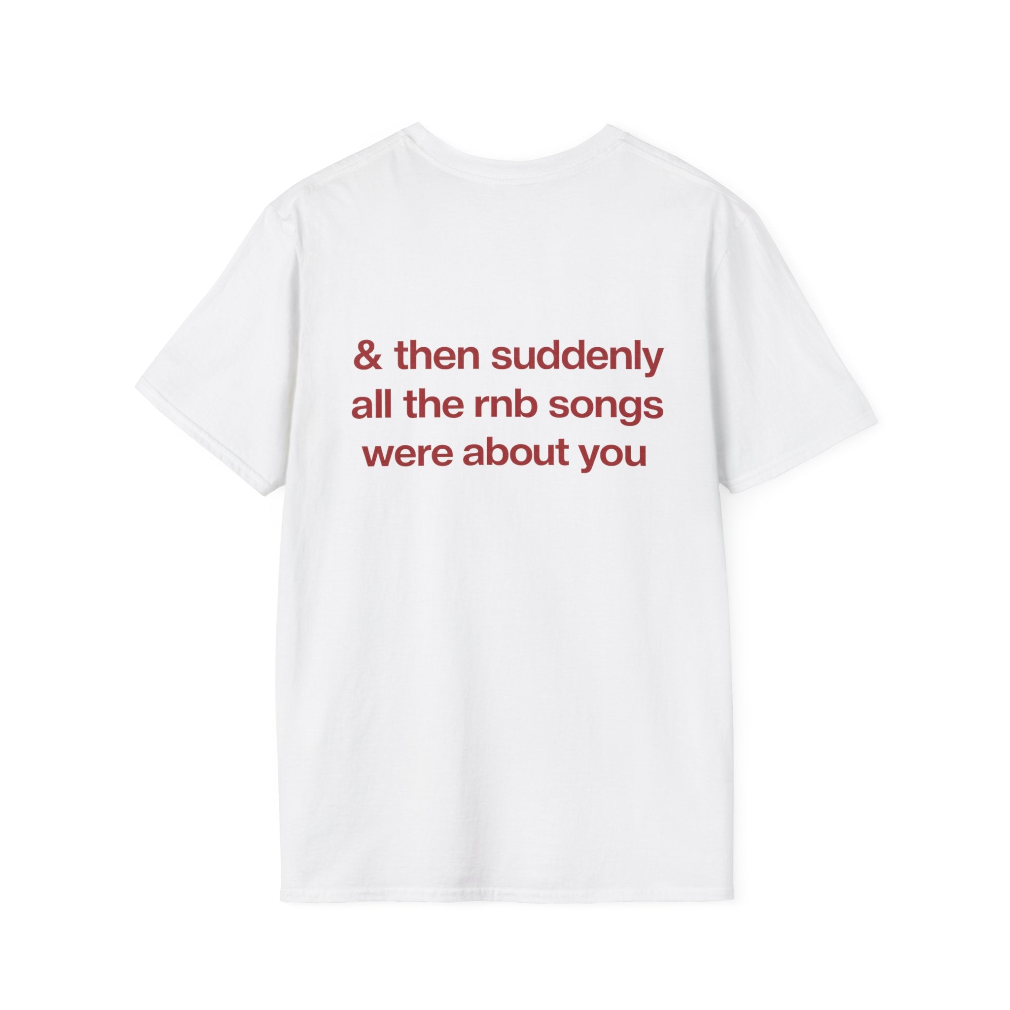 Then Suddenly All The RNB Songs Were About You Tee