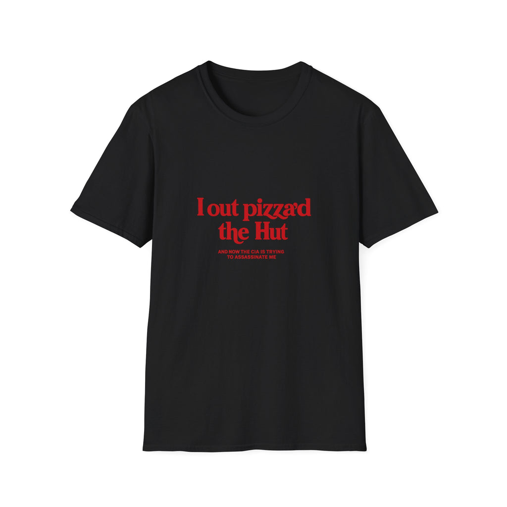 I Out Pizza'd The Hut And Now The CIA Is Trying To Assassinate Me Tee