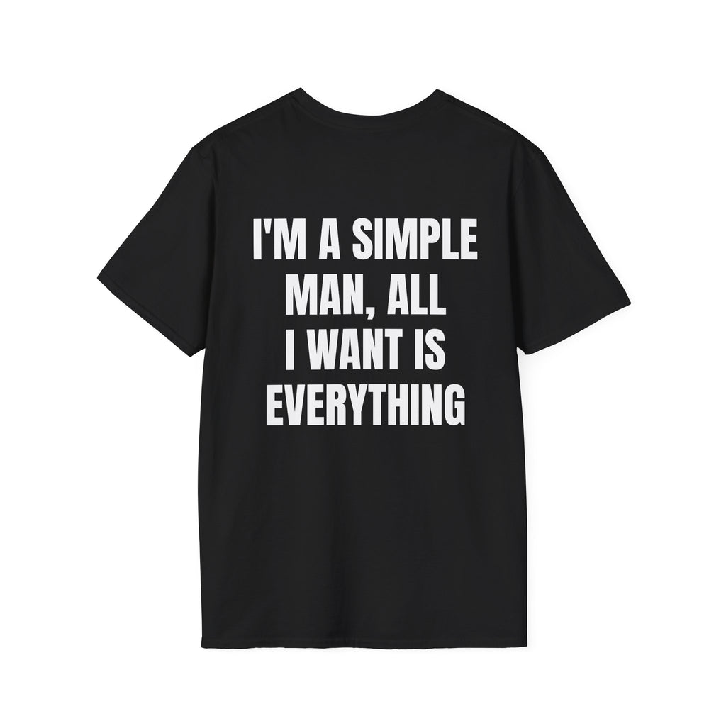 I'm A Simple Man, All Want Is Everything Tee