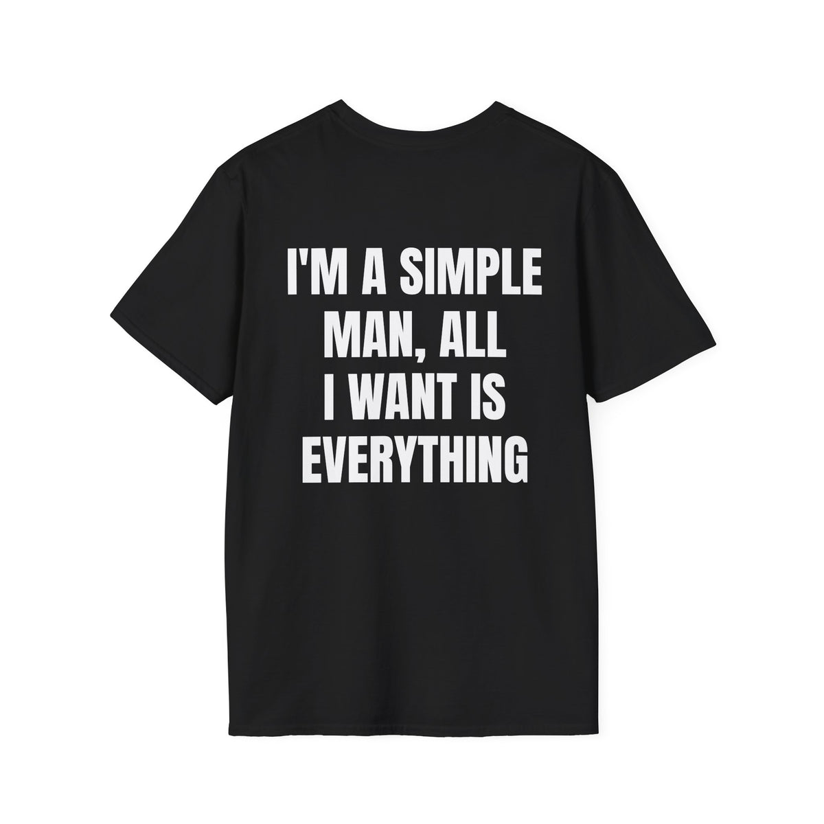 I'm A Simple Man, All Want Is Everything Tee