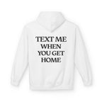 Text Me When You Get Home Hoodie
