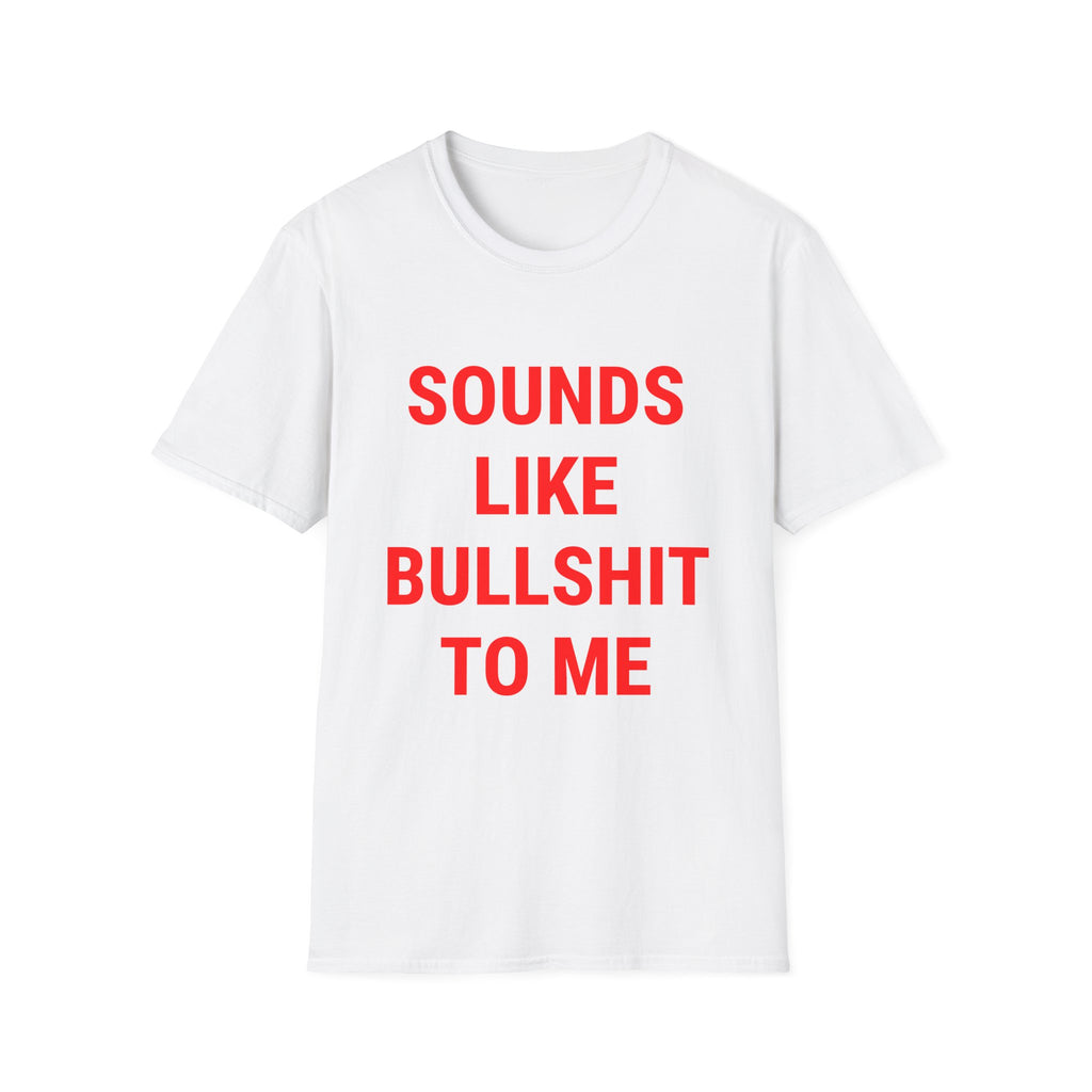 Sounds Like Bullshit To Me Tee