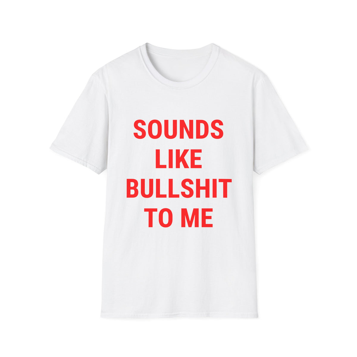 Sounds Like Bullshit To Me Tee