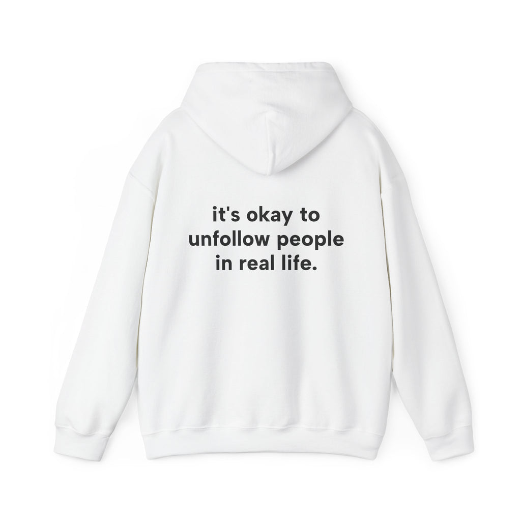 It's Okay To Unfollow People In Real Life Hoodie