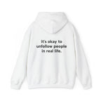 It's Okay To Unfollow People In Real Life Hoodie