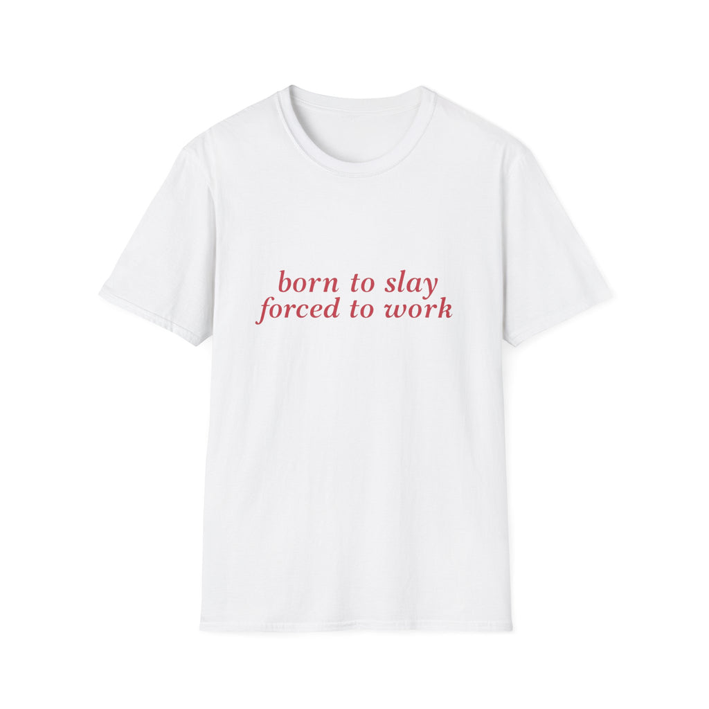 Born To Slay Forced To Work Tee