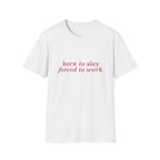 Born To Slay Forced To Work Tee