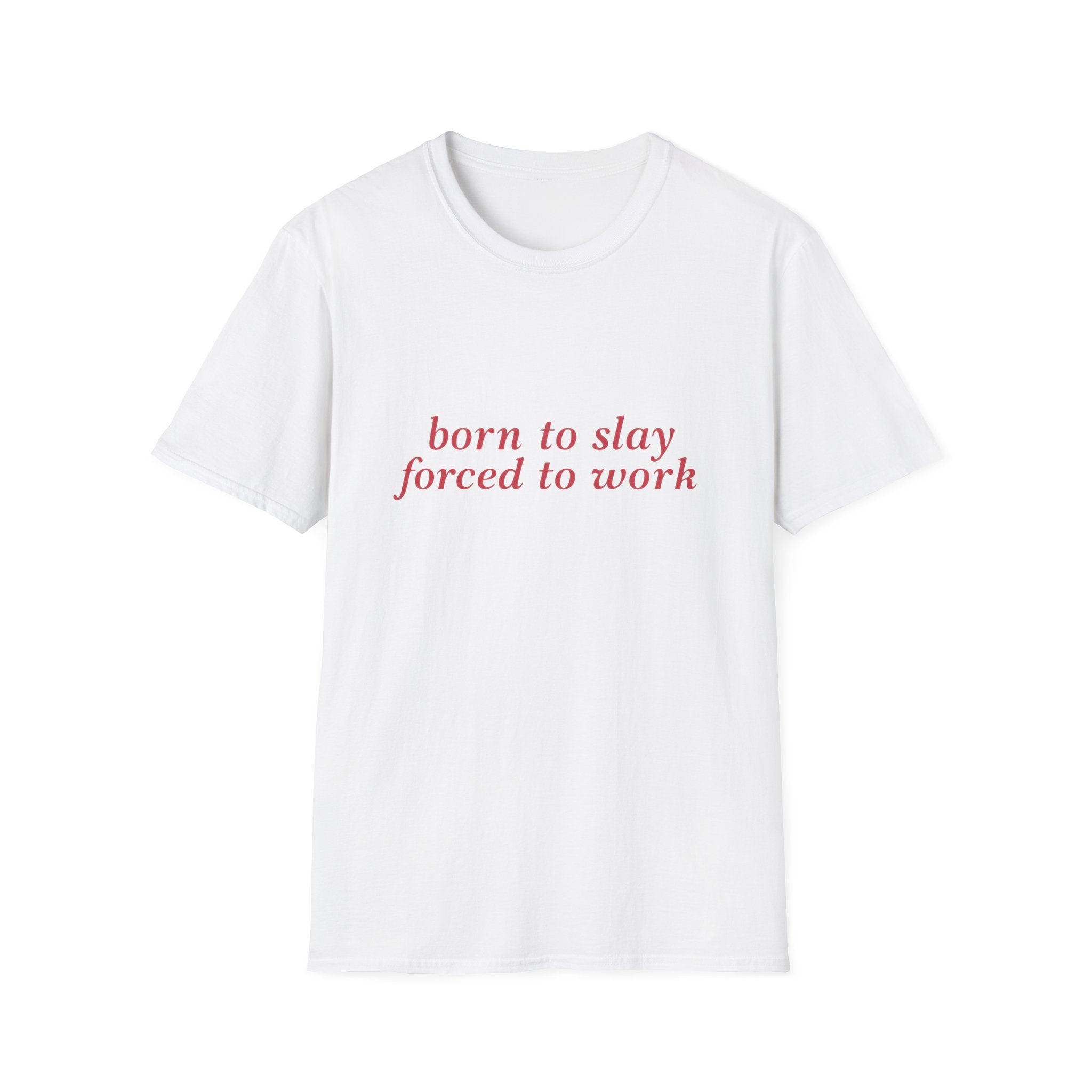 Born To Slay Forced To Work Tee