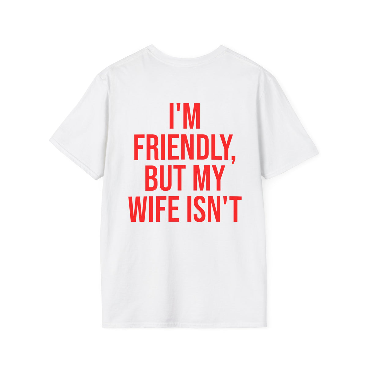I'm Friendly, But My Wife Isn't Tee