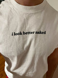 I Look Better Naked Tee