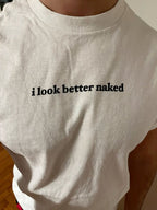 I Look Better Naked Tee
