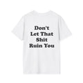 Don't Let That Shit Ruin You Tee