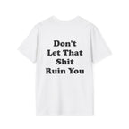 Don't Let That Shit Ruin You Tee