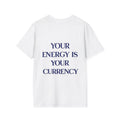 Your Energy Is Your Currency Tee