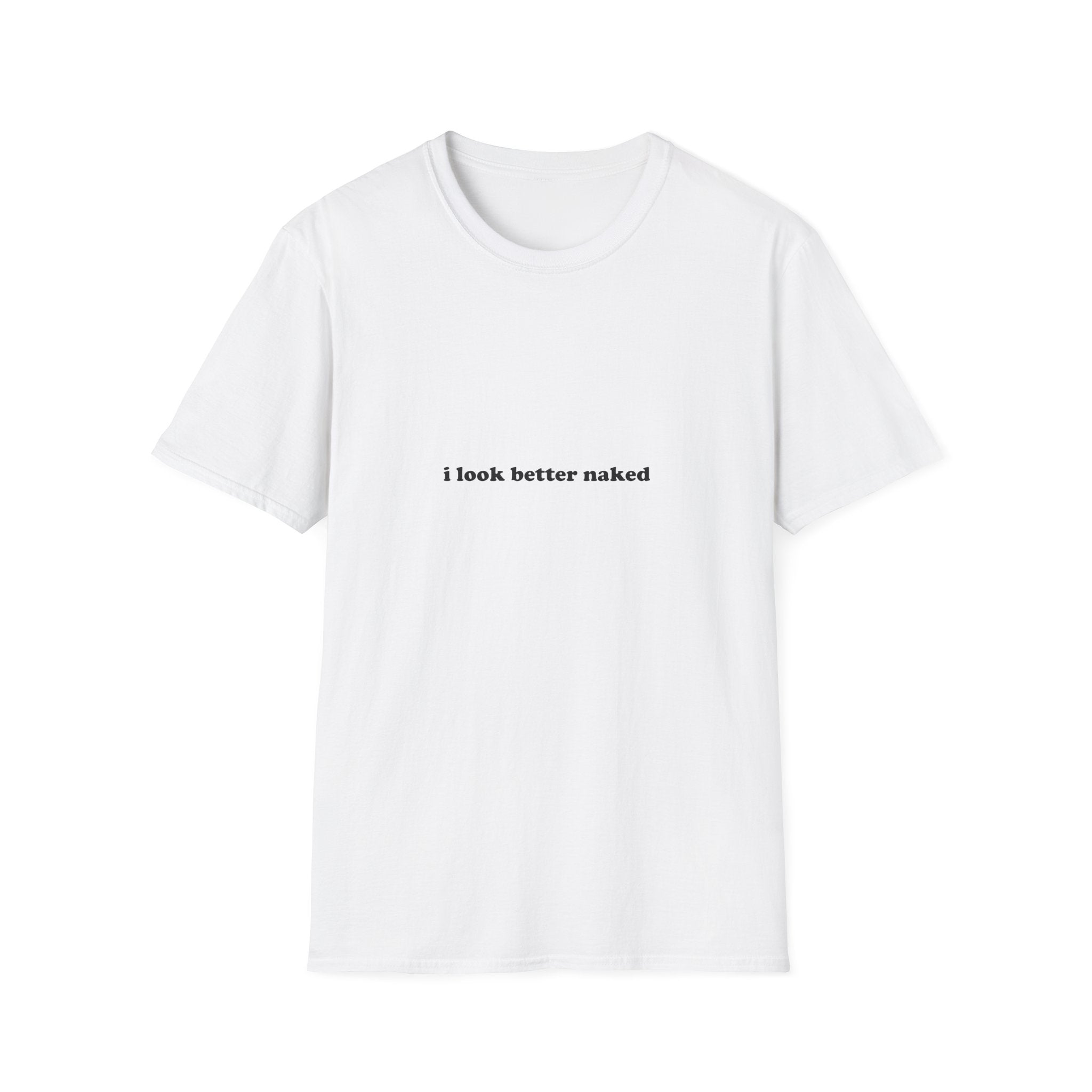 I Look Better Naked Tee