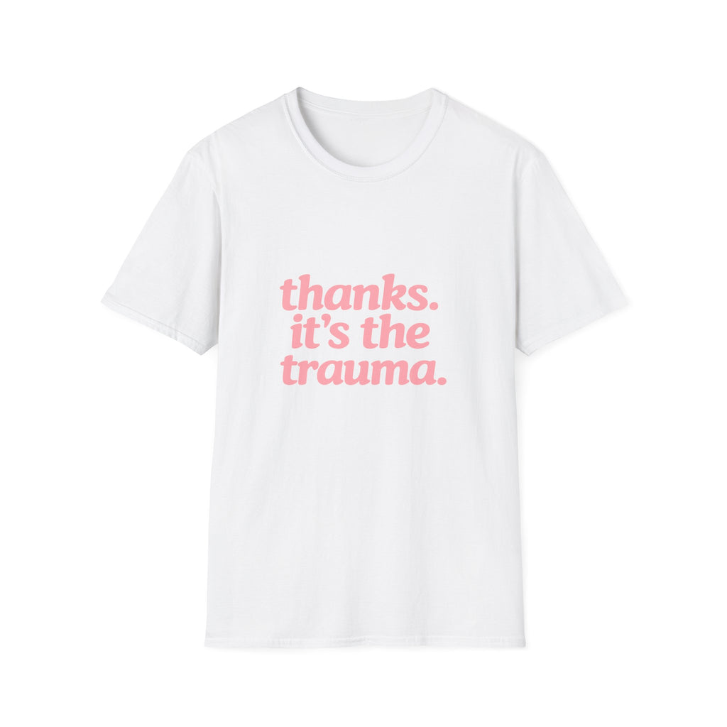 Thanks, It's The Trauma Tee