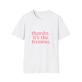Thanks, It's The Trauma Tee