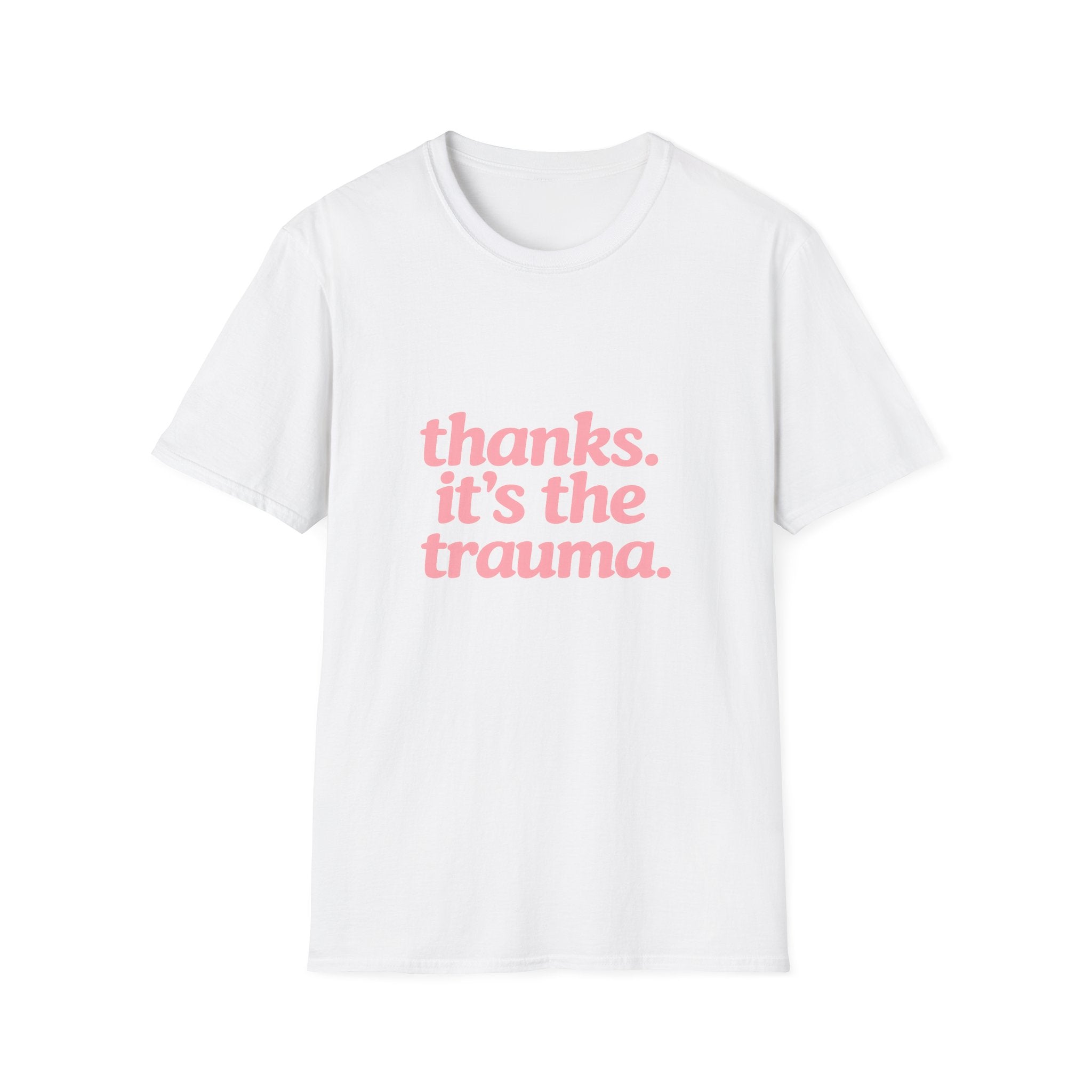 Thanks, It's The Trauma Tee