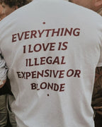 Everything I Love Is Illegal Expensive Or Blonde Tee
