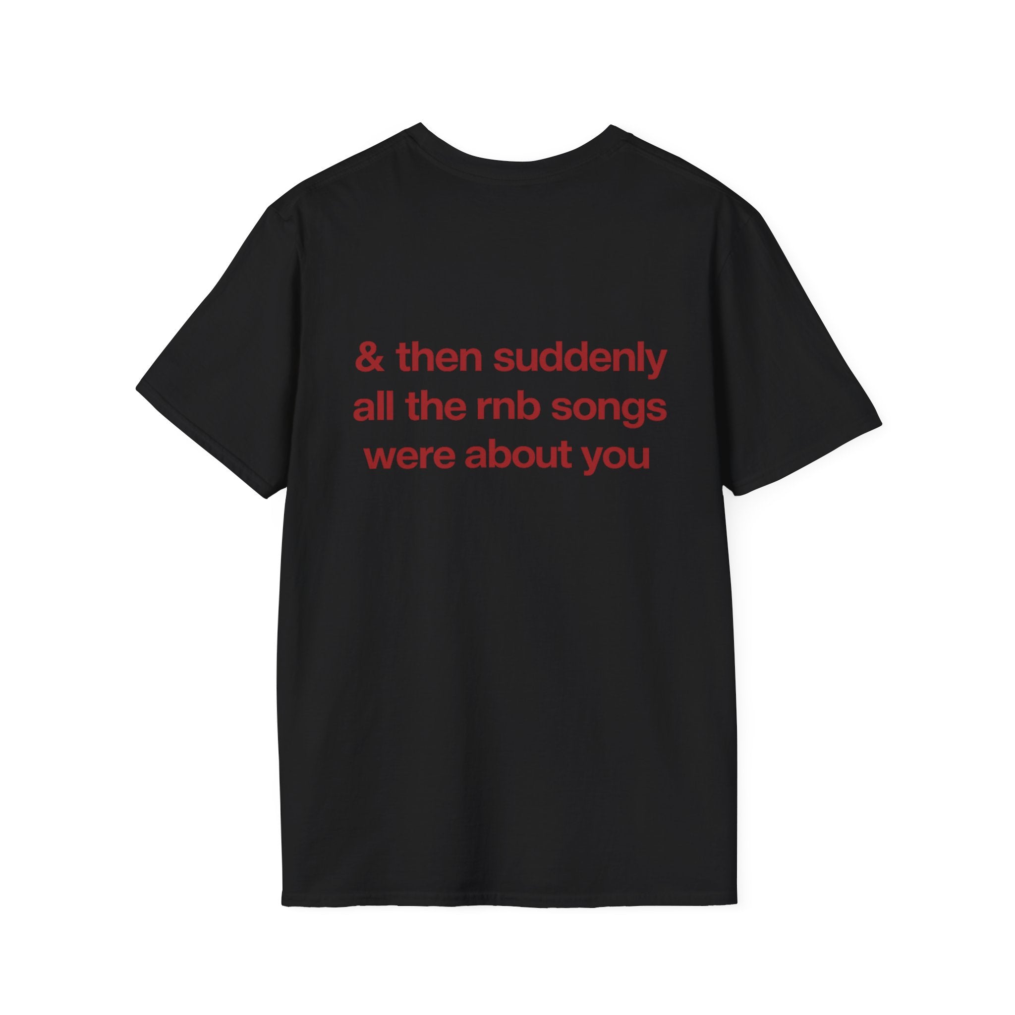 Then Suddenly All The RNB Songs Were About You Tee