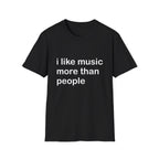 I Like Music More Than People Tee