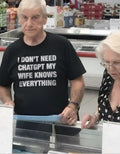 I Don't Need Chatgpt My Wife Knows Everything Tee