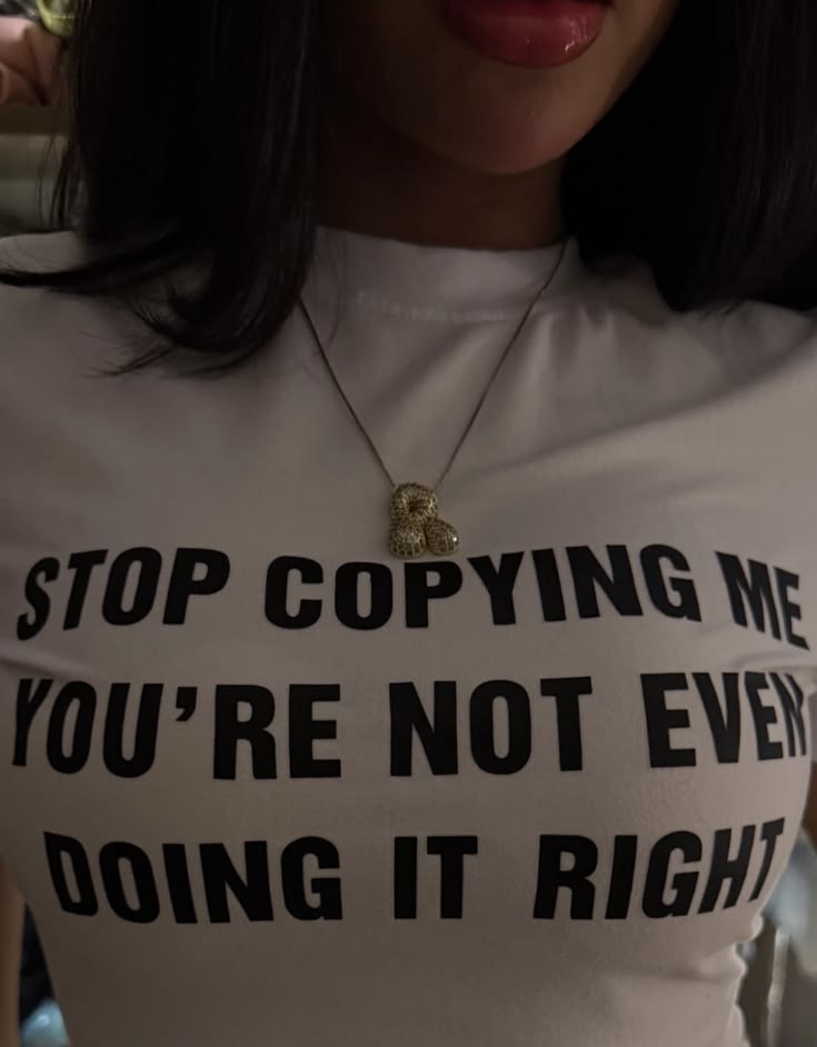 Stop Copying Me You're Not Even Doing It Right Tee