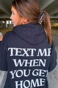 Text Me When You Get Home Hoodie