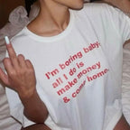 I'm Boring Baby, All I Do Is Make Money & Come Home Tee