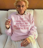 You Constantly Amaze Me But Not In A Good Way Sweatshirt