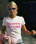 Too Pretty For A Job Tee